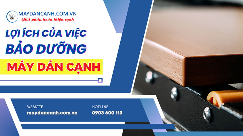 Lợi ích của bảo trì bảo dưỡng máy dán cạnh thường xuyên